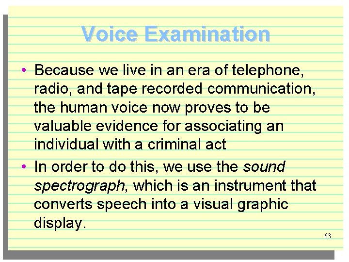 Voice Examination • Because we live in an era of telephone, radio, and tape