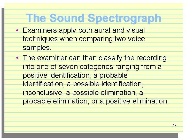 The Sound Spectrograph • Examiners apply both aural and visual techniques when comparing two
