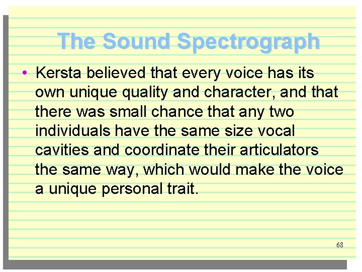 The Sound Spectrograph • Kersta believed that every voice has its own unique quality
