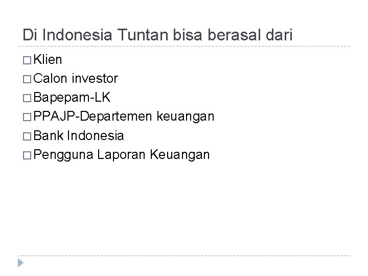 Di Indonesia Tuntan bisa berasal dari � Klien � Calon investor � Bapepam-LK �