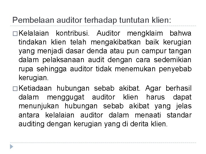 Pembelaan auditor terhadap tuntutan klien: � Kelalaian kontribusi. Auditor mengklaim bahwa tindakan klien telah