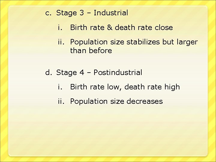 c. Stage 3 – Industrial i. Birth rate & death rate close ii. Population