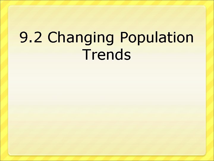 9. 2 Changing Population Trends 