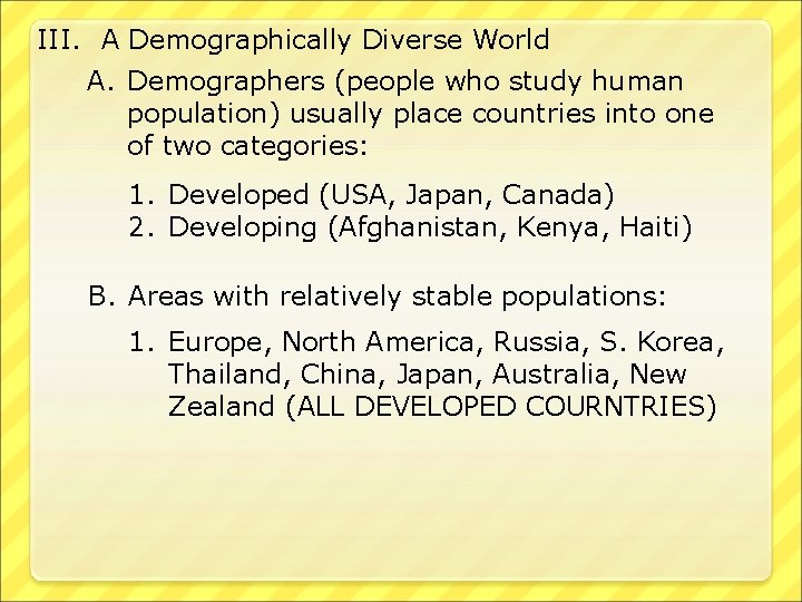 III. A Demographically Diverse World A. Demographers (people who study human population) usually place