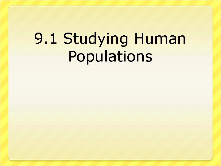 9. 1 Studying Human Populations 