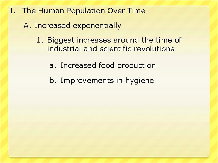 I. The Human Population Over Time A. Increased exponentially 1. Biggest increases around the