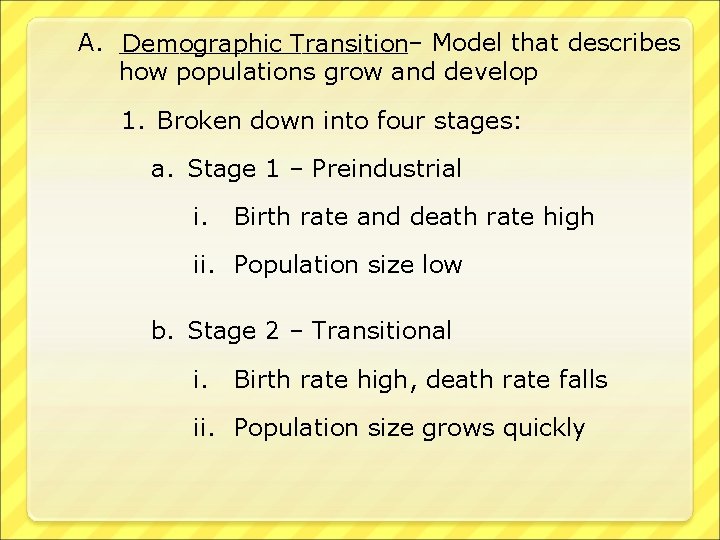 A. __________– Demographic Transition Model that describes how populations grow and develop 1. Broken