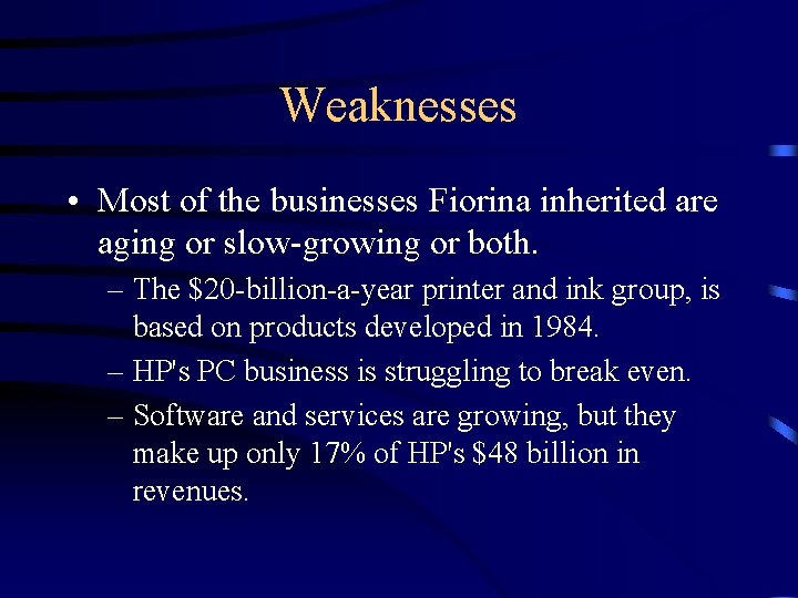 Weaknesses • Most of the businesses Fiorina inherited are aging or slow-growing or both.