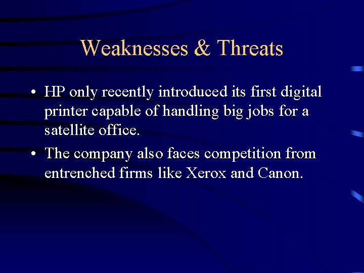 Weaknesses & Threats • HP only recently introduced its first digital printer capable of