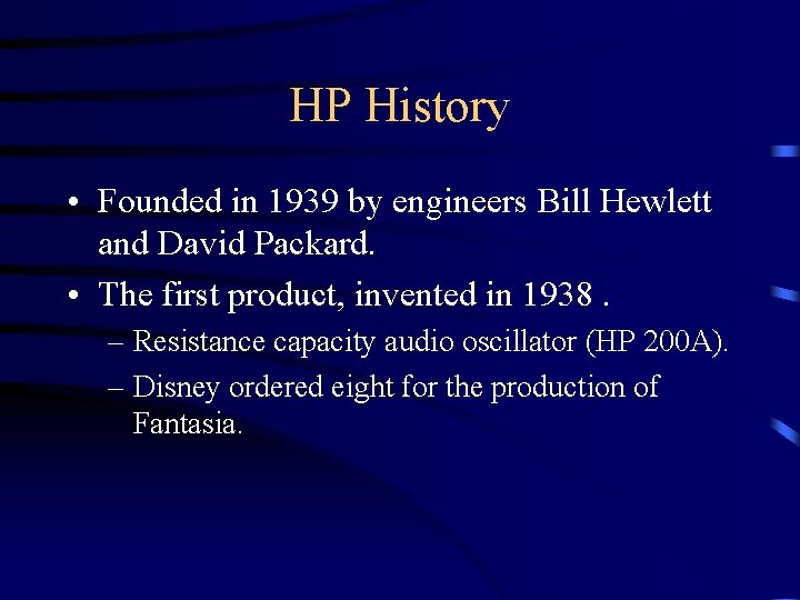 HP History • Founded in 1939 by engineers Bill Hewlett and David Packard. •