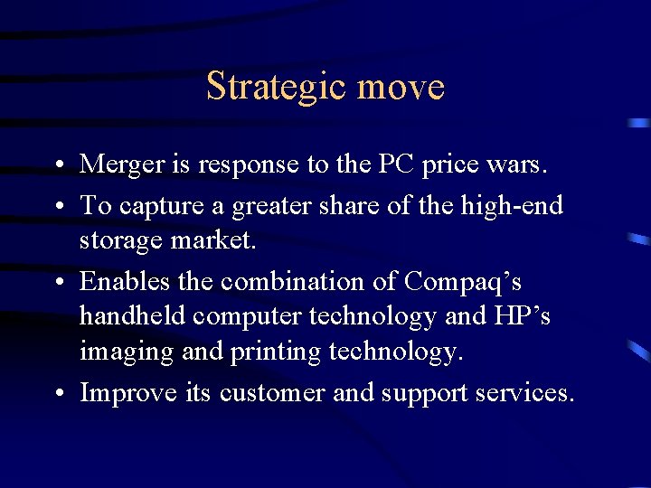 Strategic move • Merger is response to the PC price wars. • To capture