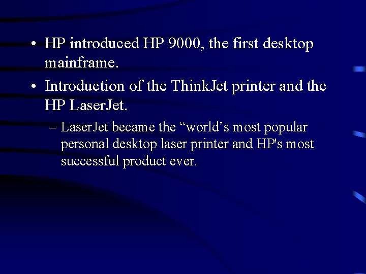  • HP introduced HP 9000, the first desktop mainframe. • Introduction of the