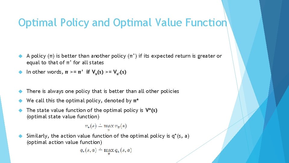 Optimal Policy and Optimal Value Function A policy (π) is better than another policy Optimal Policy and Optimal Value Function A policy (π) is better than another policy