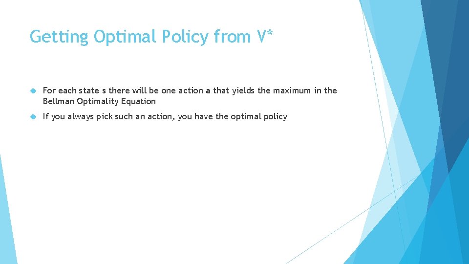 Getting Optimal Policy from V* For each state s there will be one action Getting Optimal Policy from V* For each state s there will be one action