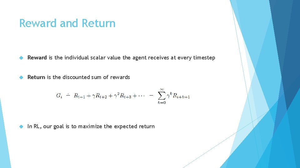Reward and Return Reward is the individual scalar value the agent receives at every Reward and Return Reward is the individual scalar value the agent receives at every