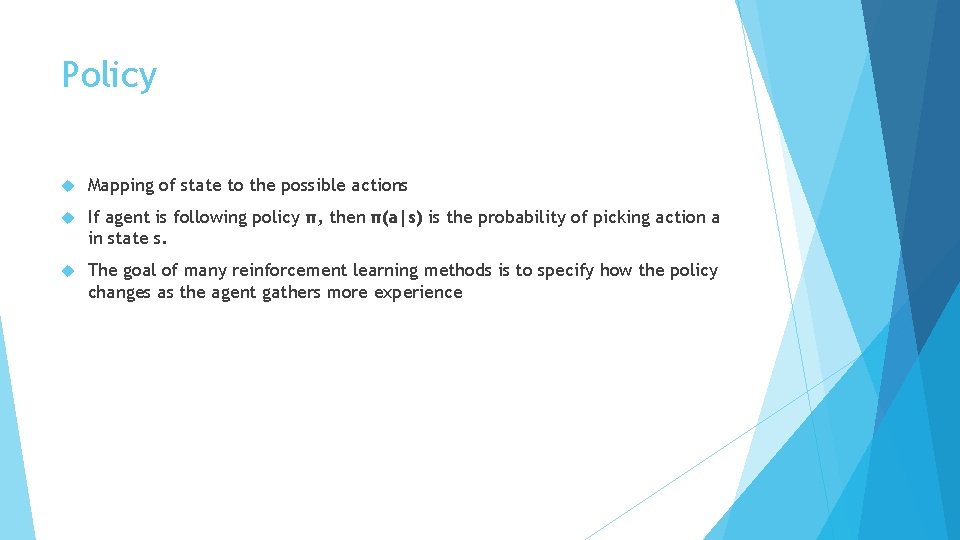 Policy Mapping of state to the possible actions If agent is following policy π, Policy Mapping of state to the possible actions If agent is following policy π,