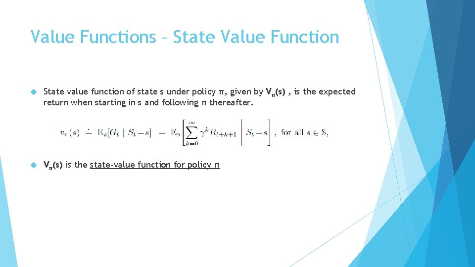 Value Functions – State Value Function State value function of state s under policy Value Functions – State Value Function State value function of state s under policy