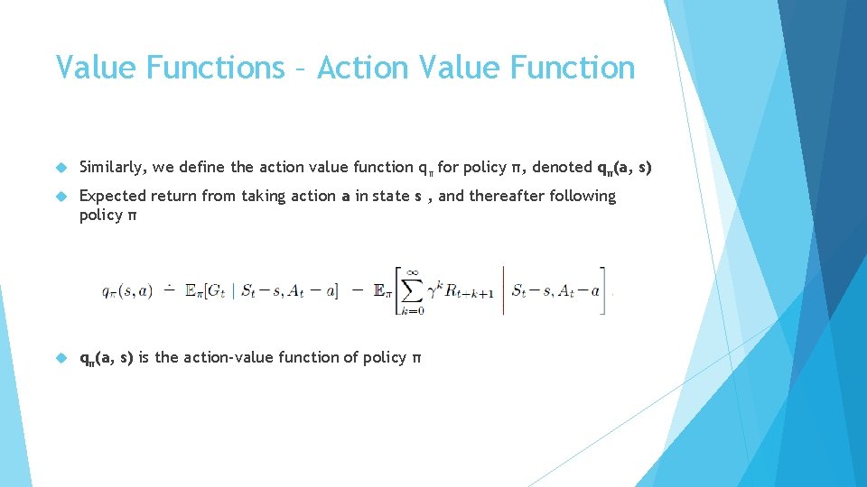 Value Functions – Action Value Function Similarly, we define the action value function qπ Value Functions – Action Value Function Similarly, we define the action value function qπ