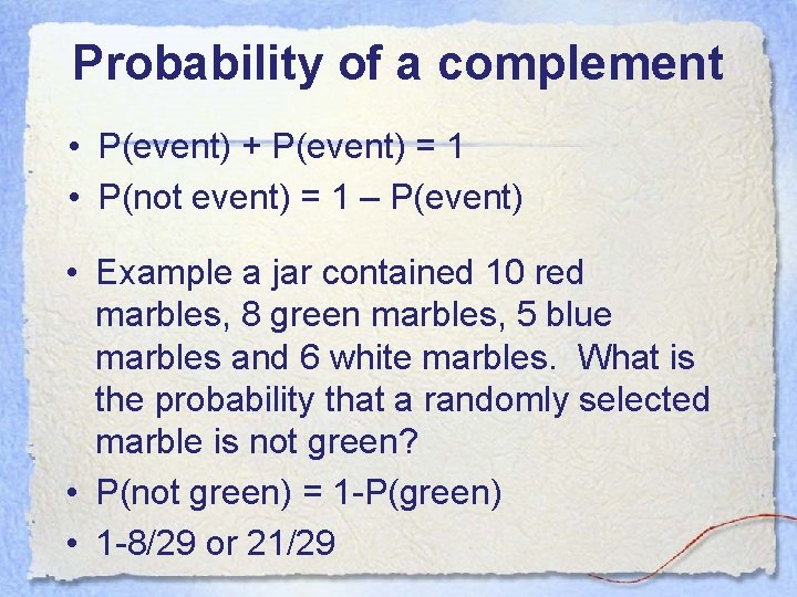 Probability of a complement • P(event) + P(event) = 1 • P(not event) =