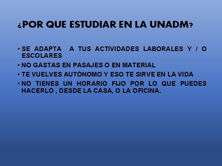 ¿POR QUE ESTUDIAR EN LA UNADM? • SE ADAPTA A TUS ACTIVIDADES LABORALES Y