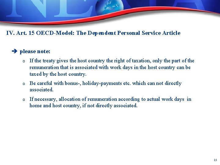 IV. Art. 15 OECD-Model: The Dependent Personal Service Article please note: o If the