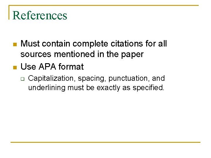 References n n Must contain complete citations for all sources mentioned in the paper References n n Must contain complete citations for all sources mentioned in the paper