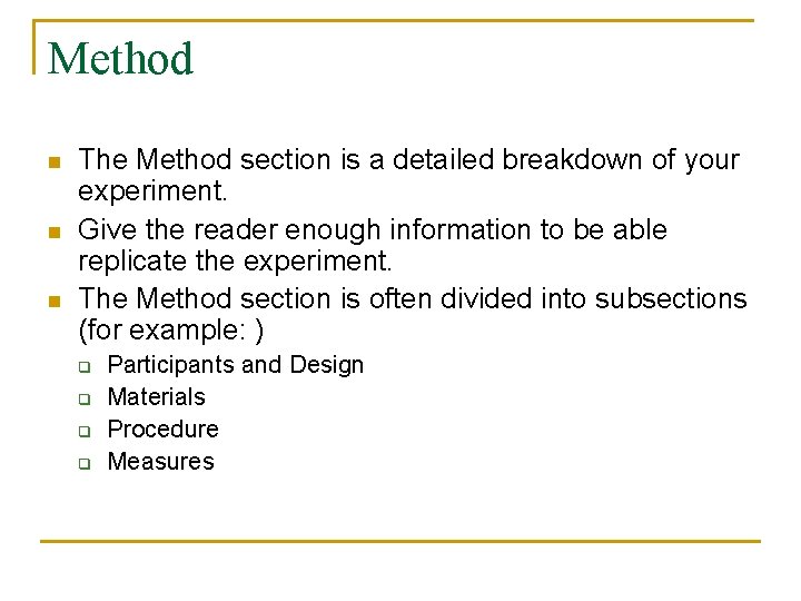 Method n n n The Method section is a detailed breakdown of your experiment. Method n n n The Method section is a detailed breakdown of your experiment.