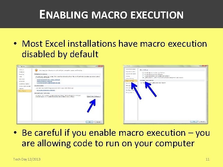 ENABLING MACRO EXECUTION • Most Excel installations have macro execution disabled by default •