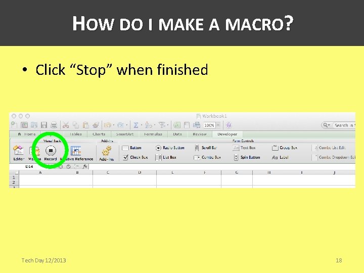 HOW DO I MAKE A MACRO? • Click “Stop” when finished Tech Day 12/2013