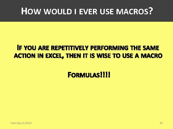 HOW WOULD I EVER USE MACROS? IF YOU ARE REPETITIVELY PERFORMING THE SAME ACTION