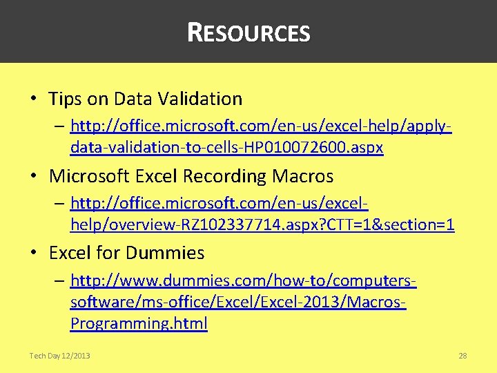 RESOURCES • Tips on Data Validation – http: //office. microsoft. com/en-us/excel-help/applydata-validation-to-cells-HP 010072600. aspx •