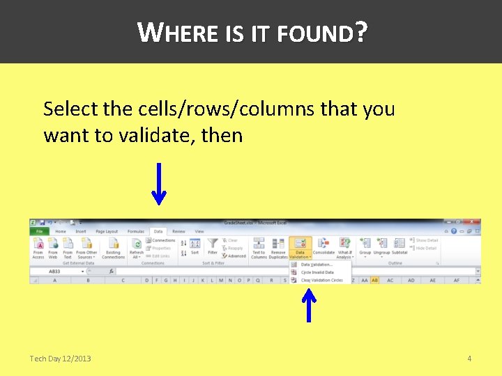 WHERE IS IT FOUND? Select the cells/rows/columns that you want to validate, then Tech
