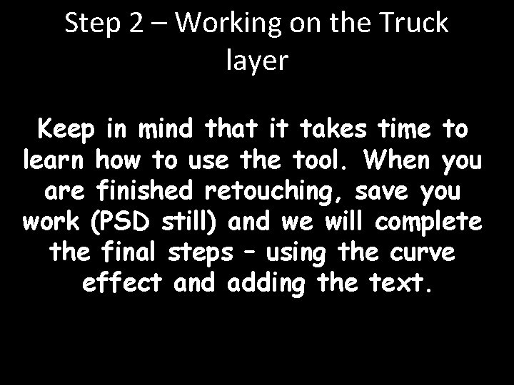 Step 2 – Working on the Truck layer Keep in mind that it takes