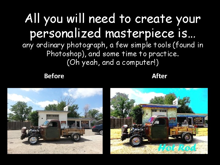 All you will need to create your personalized masterpiece is… any ordinary photograph, a