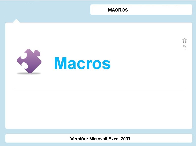 MACROS Macros Versión: Microsoft Excel 2007 