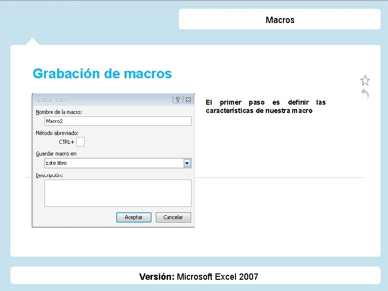 Macros Grabación de macros El primer paso es definir las características de nuestra macro