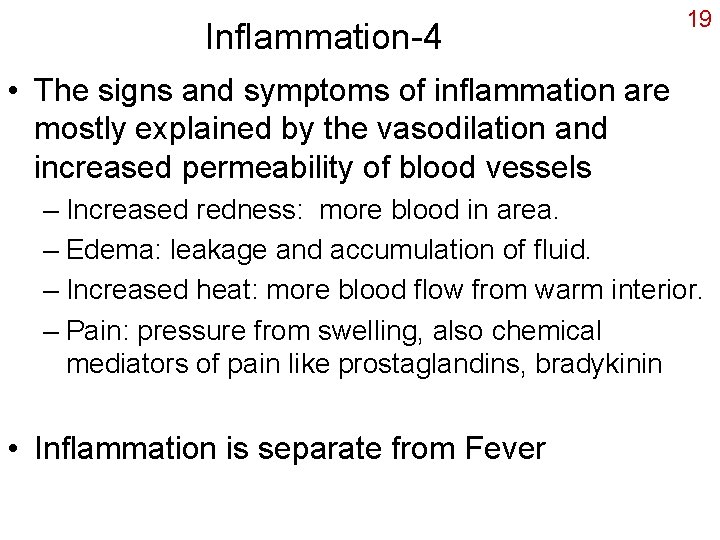 Inflammation-4 19 • The signs and symptoms of inflammation are mostly explained by the
