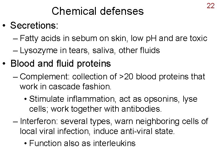 Chemical defenses 22 • Secretions: – Fatty acids in sebum on skin, low p.