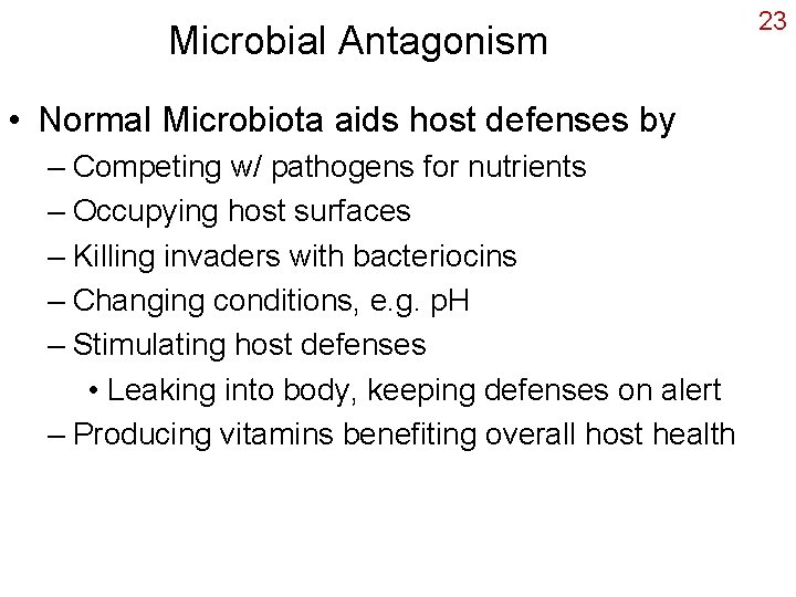 Microbial Antagonism • Normal Microbiota aids host defenses by – Competing w/ pathogens for
