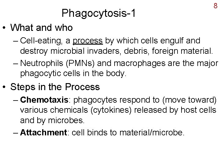 Phagocytosis-1 8 • What and who – Cell-eating, a process by which cells engulf