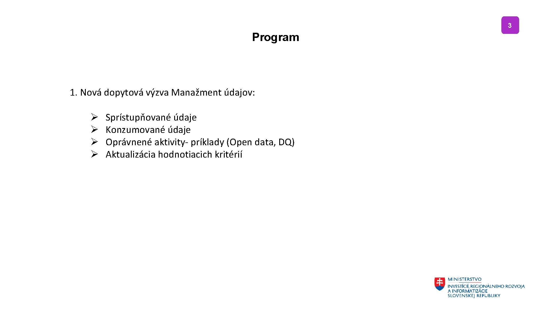 3 Program 1. Nová dopytová výzva Manažment údajov: Ø Ø Sprístupňované údaje Konzumované údaje