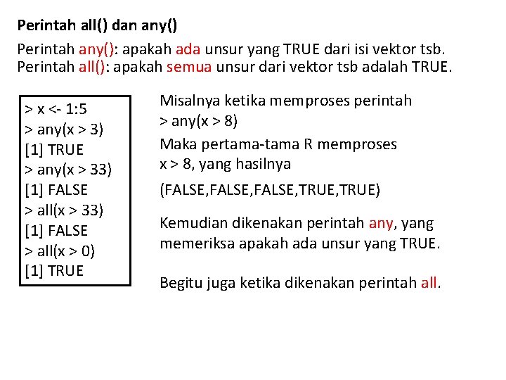 Perintah all() dan any() Perintah any(): apakah ada unsur yang TRUE dari isi vektor