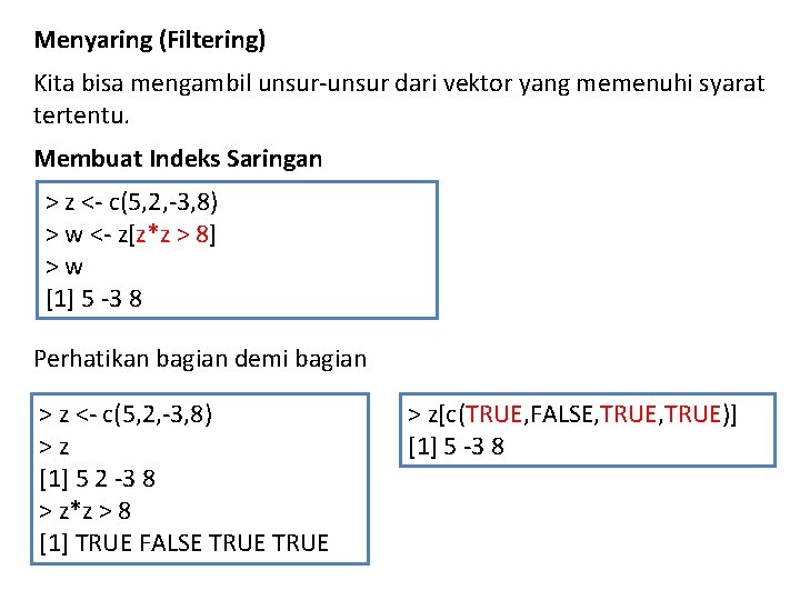 Menyaring (Filtering) Kita bisa mengambil unsur-unsur dari vektor yang memenuhi syarat tertentu. Membuat Indeks