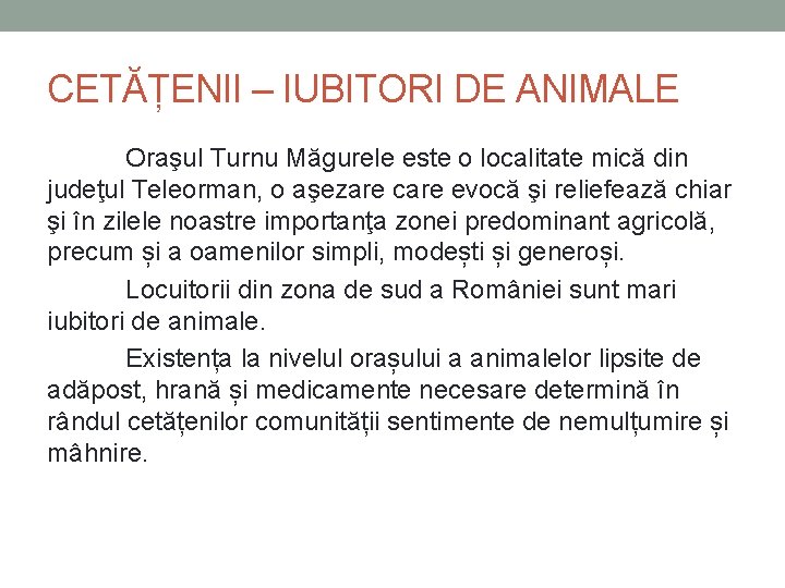 CETĂȚENII – IUBITORI DE ANIMALE Oraşul Turnu Măgurele este o localitate mică din judeţul