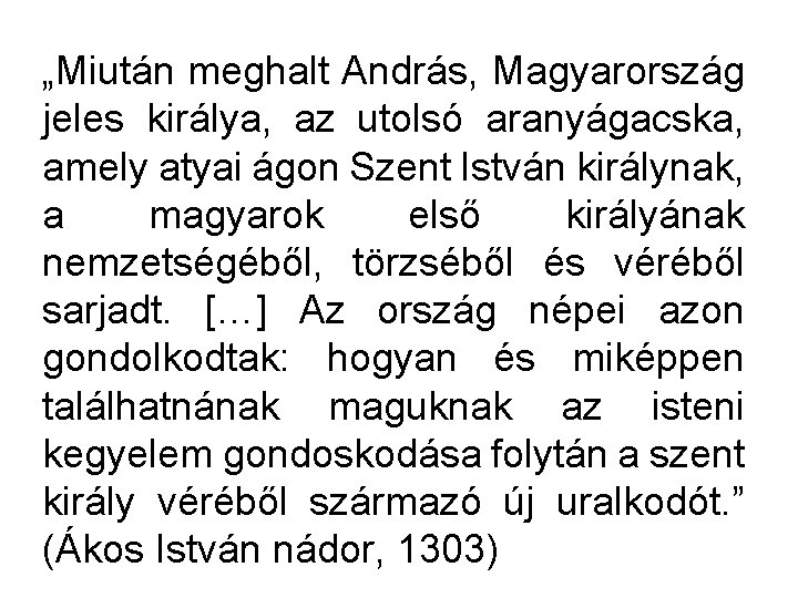 „Miután meghalt András, Magyarország jeles királya, az utolsó aranyágacska, amely atyai ágon Szent István