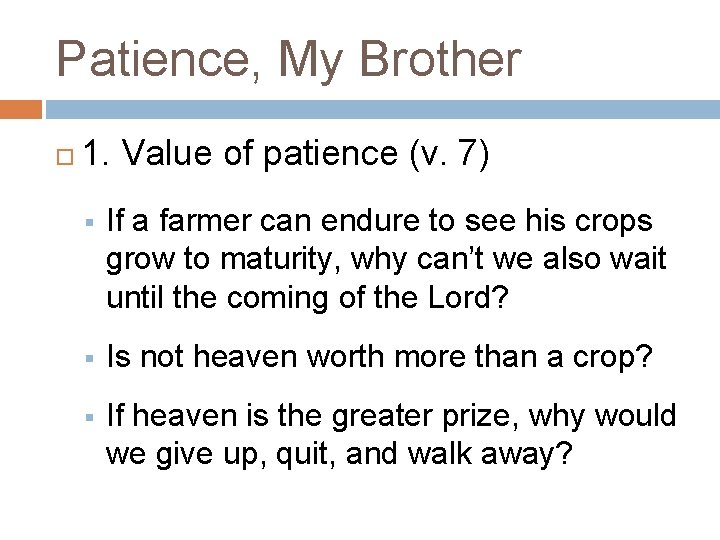 Patience, My Brother 1. Value of patience (v. 7) § If a farmer can