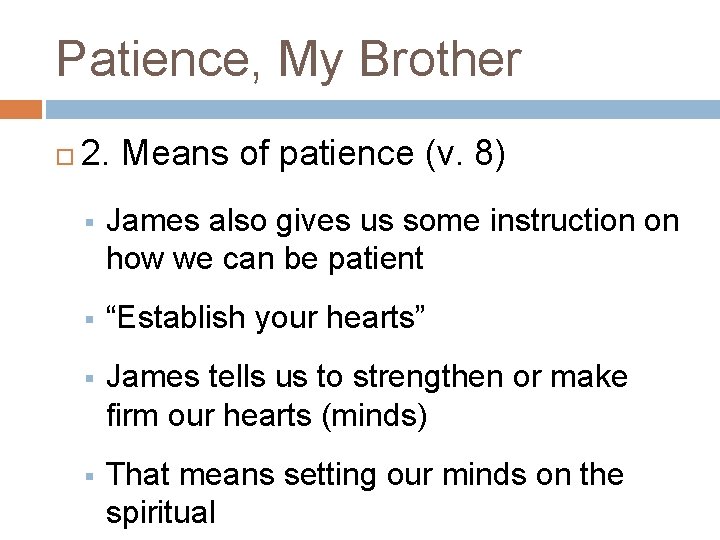 Patience, My Brother 2. Means of patience (v. 8) § James also gives us