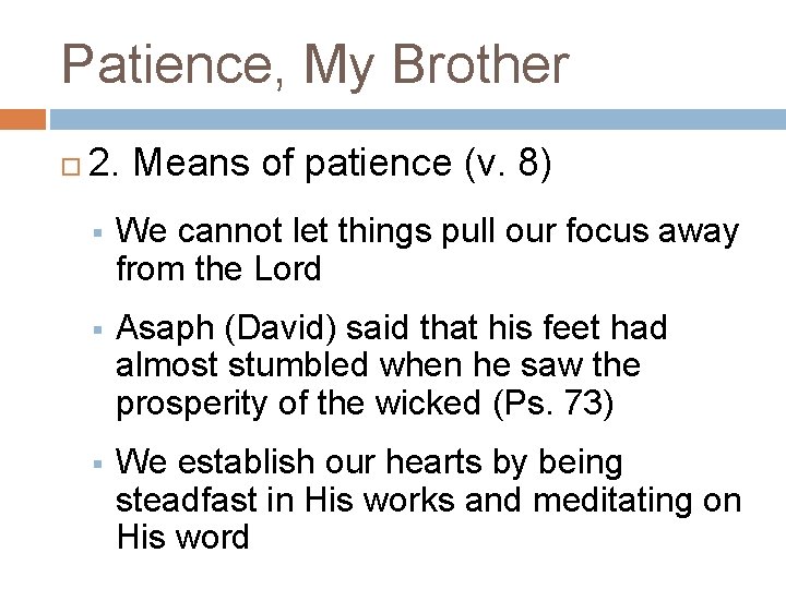 Patience, My Brother 2. Means of patience (v. 8) § We cannot let things