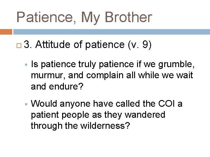 Patience, My Brother 3. Attitude of patience (v. 9) § Is patience truly patience