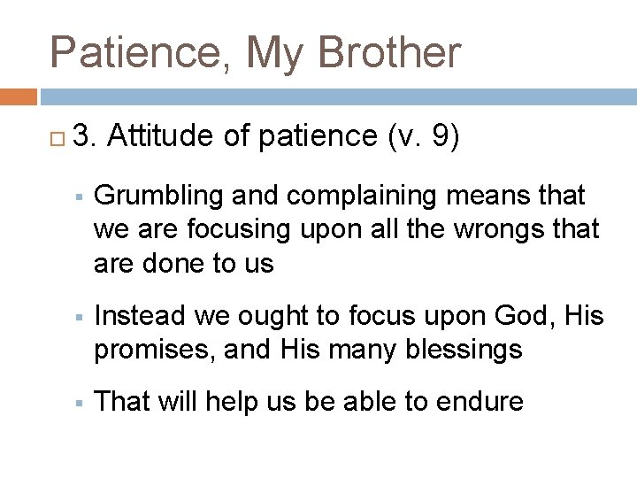 Patience, My Brother 3. Attitude of patience (v. 9) § Grumbling and complaining means